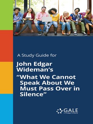 cover image of A Study Guide for John Edgar Wideman's "What We Cannot Speak About We Must Pass Over in Silence"
